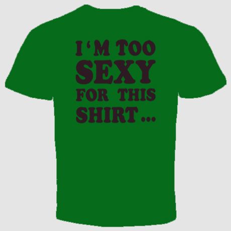 funny rude crazy tee cool i am too sexy for this shirt  